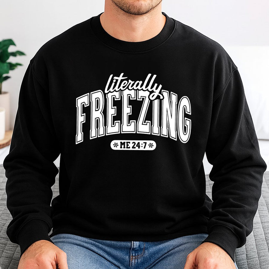 Literally Freezing Sweatshirt | Funny Cold Weather Quote | Soft Cotton Blend Crewneck | Gift for Women Who Are Always Cold