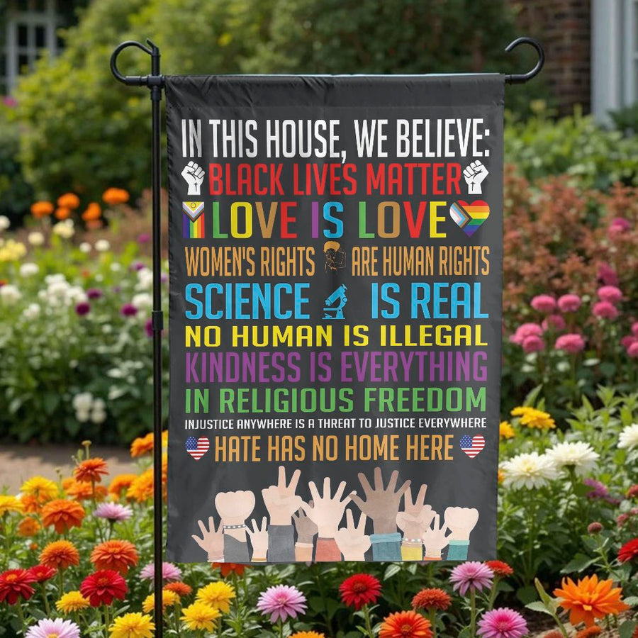 In This House We Believe Garden Flag | Equality Human Rights Social Justice Decor | Weather-Resistant Polyester | Premium Outdoor Yard Art Gift