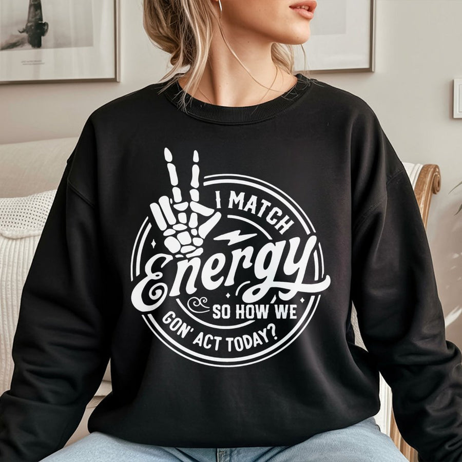 I Match Energy Sweatshirt | Sarcastic Skeleton Peace Sign Quote | Premium Cotton Blend Crewneck | Funny Graphic Gift for Men & Women