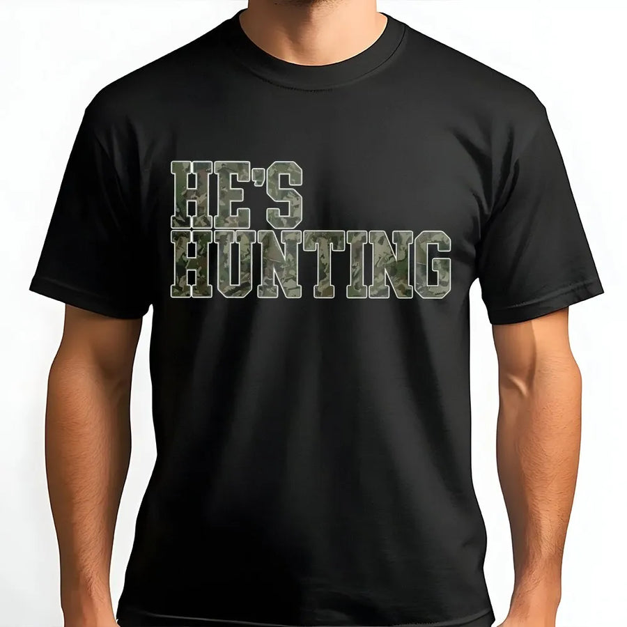 He's Hunting T-Shirt | Camo Text Funny Graphic Tee | Premium Cotton Casual Wear | Great Gift for Hunting Wives and Girlfriends