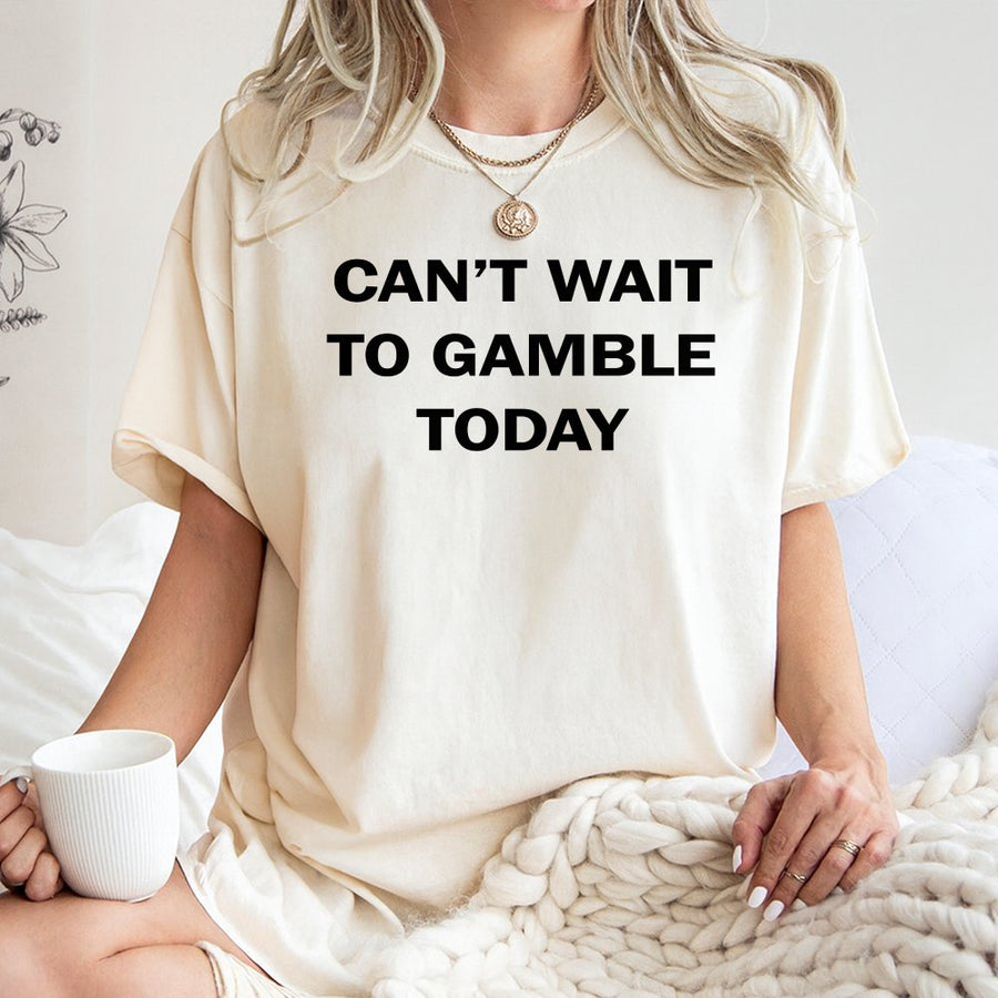 Can't Wait To Gamble Today T-Shirt | Funny Casino Quote Tee | Premium 100% Cotton | Gift For Poker Players, Blackjack Gamblers & Slot Lovers