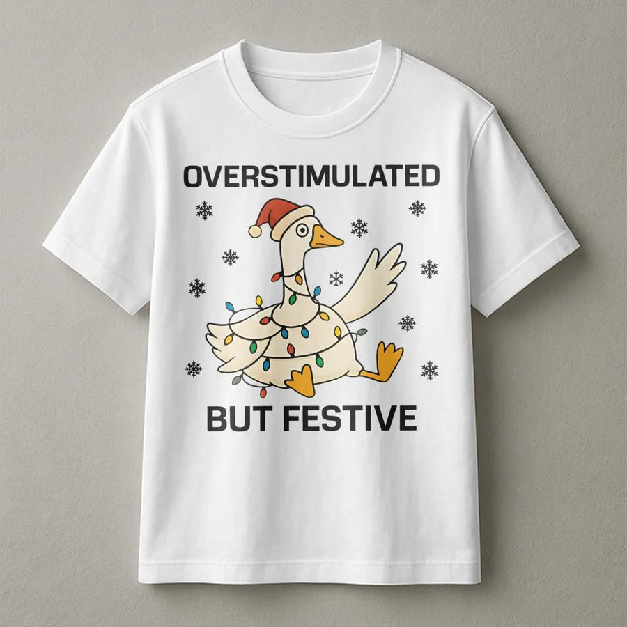 Overstimulated But Festive Goose T-Shirt | Funny Christmas Holiday Graphic Tee | Premium Cotton Unisex Shirt | Gift for Neurodivergent Anxiety Humor
