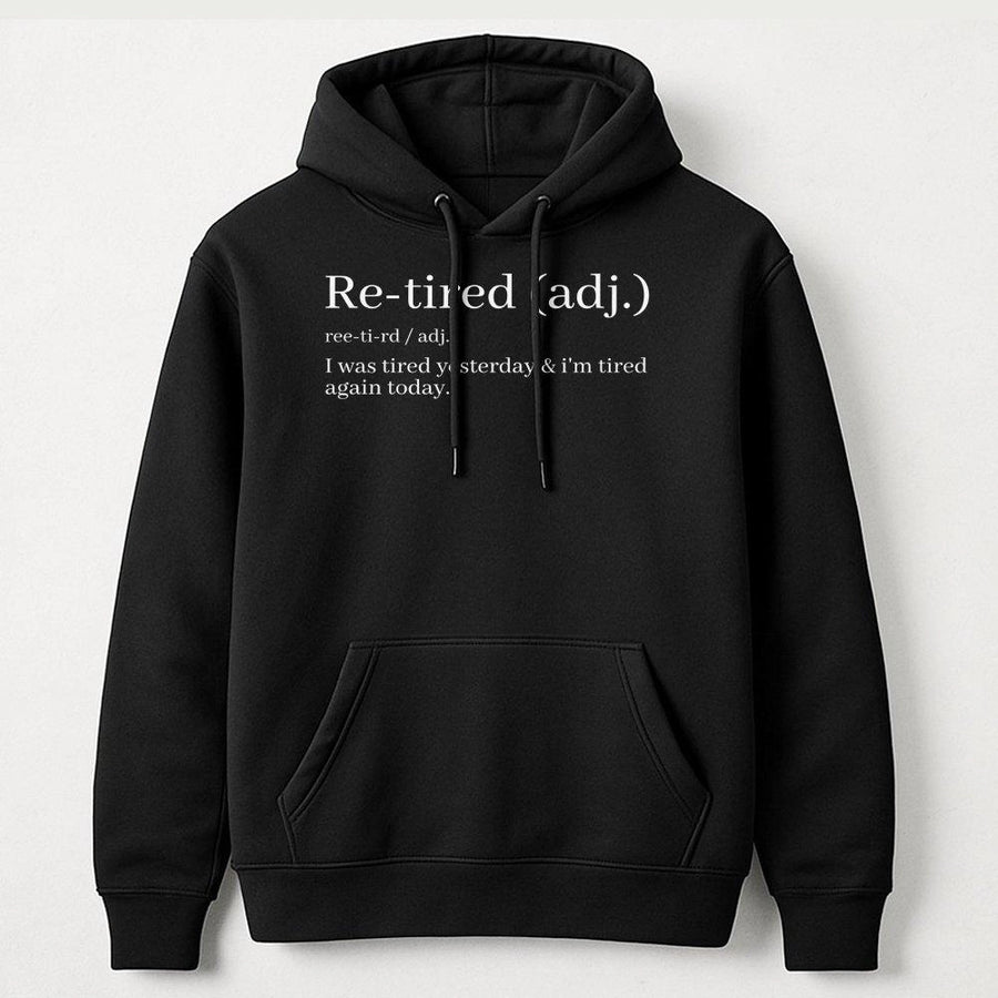 Re-Tired Definition Hoodie | Funny Sarcastic Quote Graphic | Premium Soft Cotton Blend | Great Retirement Gift Idea for Men and Women