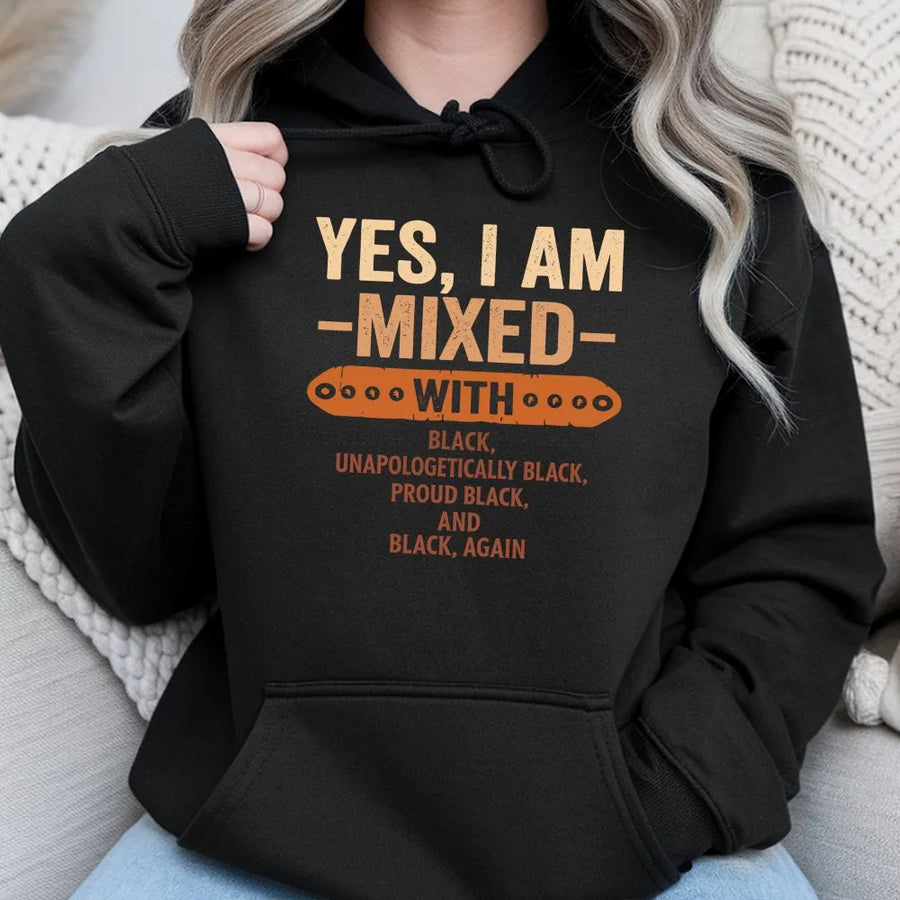 Yes I Am Mixed With Black Hoodie | Unapologetically Proud Melanin Graphic Tee | Soft Cotton Blend Sweatshirt | Gift for Black History Month
