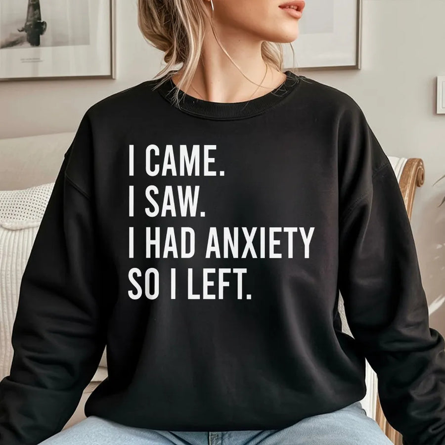 Anxiety Quote Sweatshirt | I Came I Saw So I Left Sarcastic Graphic | Premium Cotton Blend | Funny Gift for Introverts