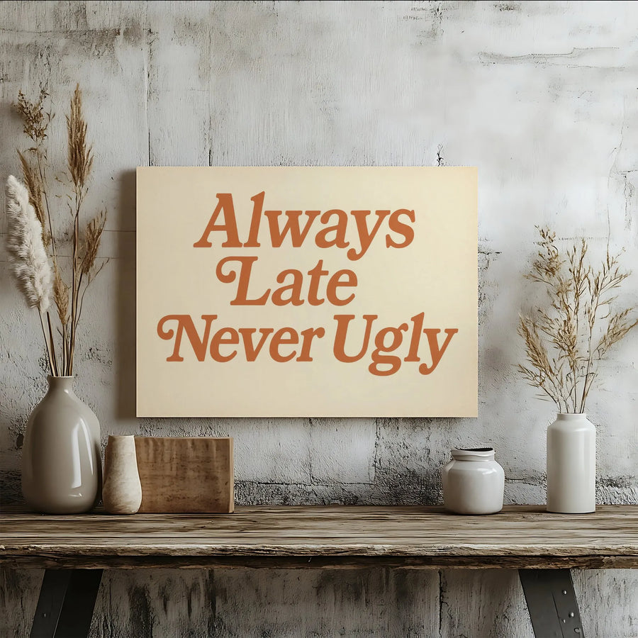 Always Late Never Ugly Canvas Wall Art | Retro Typography Quote Decor | Premium Gallery Wrap Print | Funny Bedroom Living Room Gift