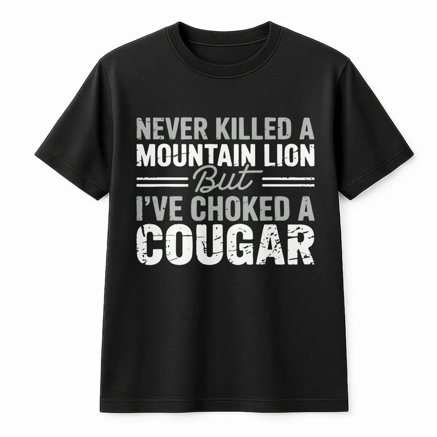 Funny Cougar Joke T-Shirt | Sarcastic Meme Quote Pullover | Soft Cotton Blend | Adult Humor Gag Gift