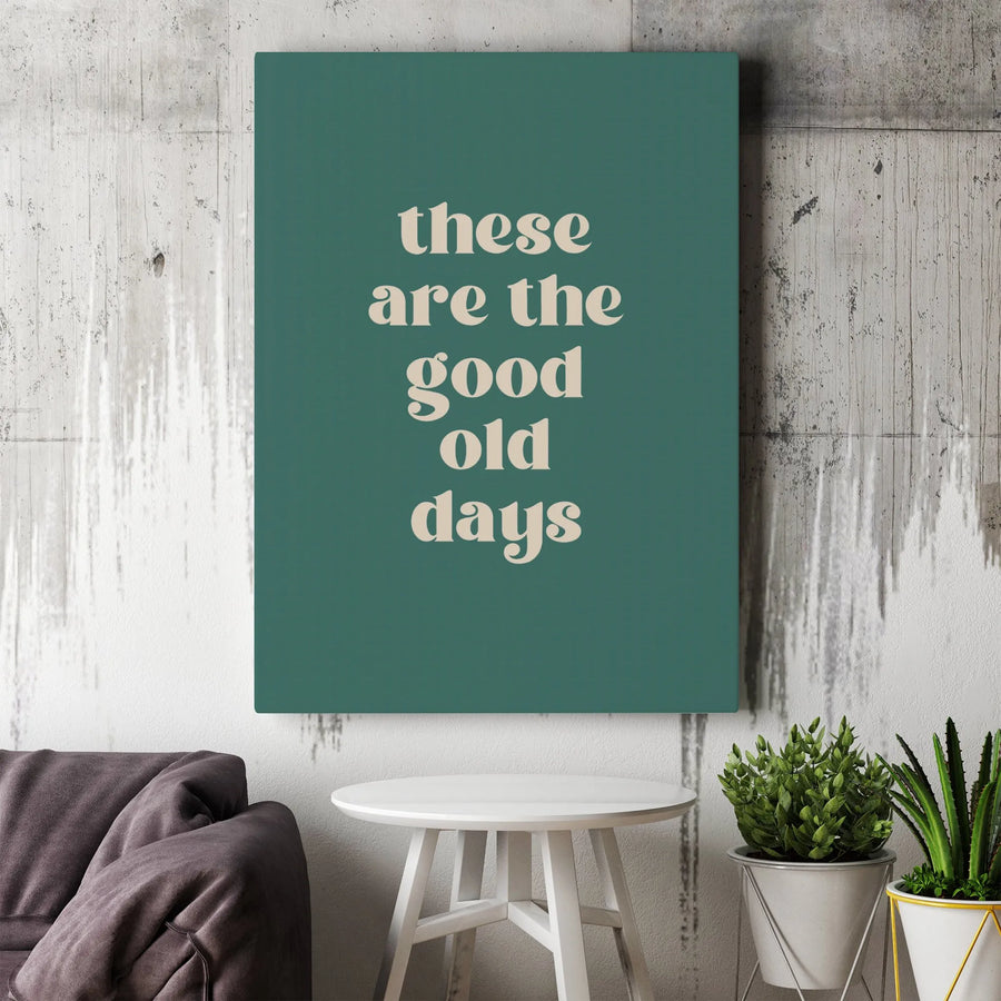 Inspirational Quote Canvas Print | These Are The Good Old Days Typography Art | Premium Gallery Wrapped Canvas | Modern Nostalgic Home Decor Gift