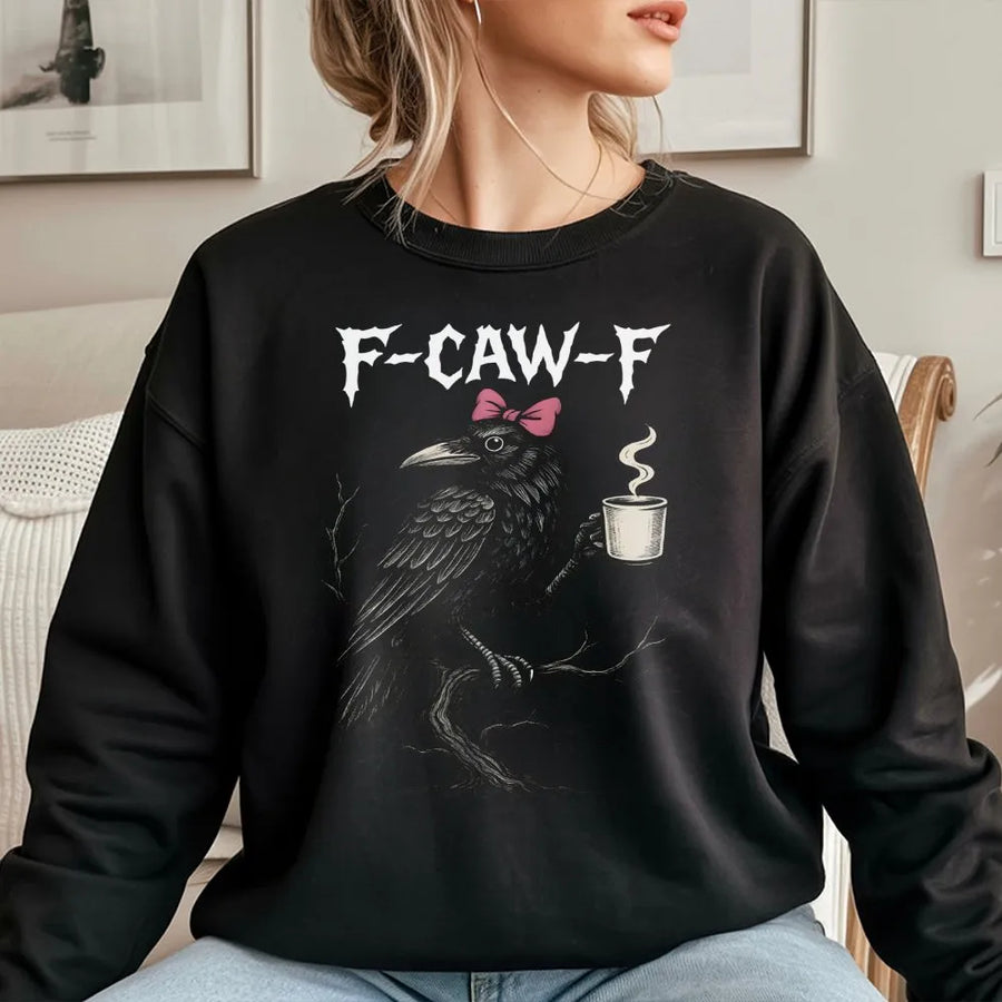 F-Caw-F Crow Coffee Sweatshirt | Funny Sassy Raven Graphic Tee | Premium Cotton-Blend Pullover | Unique Gift for Bird Lovers & Caffeine Addicts