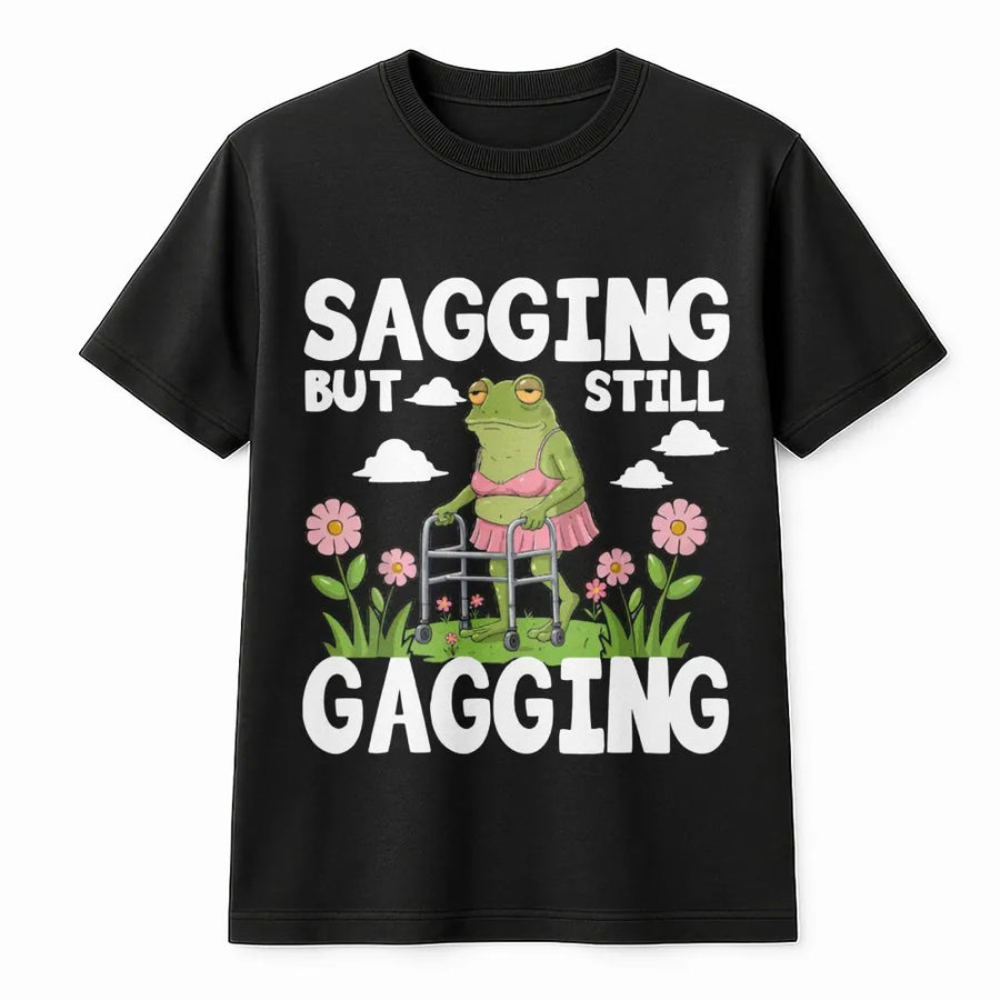 Sagging But Still Gagging T-Shirt | Funny Toad Meme Graphic Tee | Premium Cotton Unisex Shirt | Sarcastic Adult Humor Gift For Her