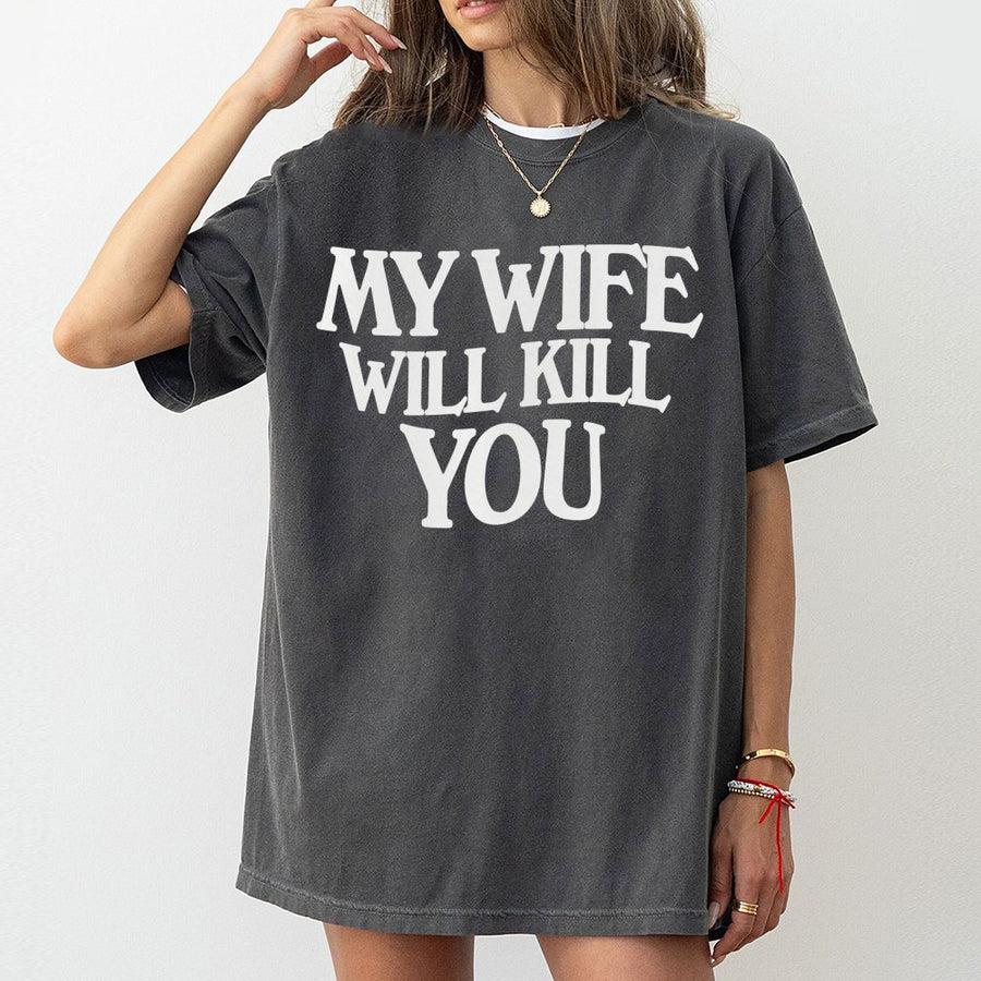 My Wife Will Kill You T-Shirt | Funny Sarcastic Graphic Tee | 100% Cotton Premium Quality | Humorous Gift for Husband or Boyfriend