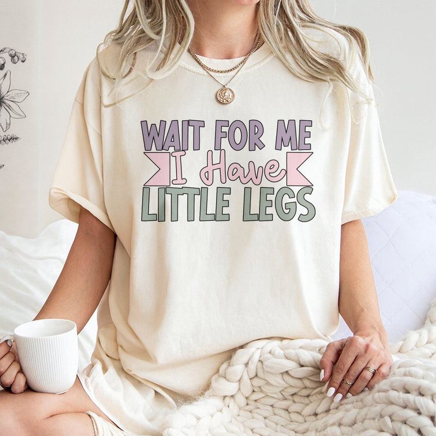Wait For Me I Have Little Legs T-Shirt | Funny Sarcastic Quote Graphic Tee | 100% Cotton Premium Quality | Humorous Gift For Short People