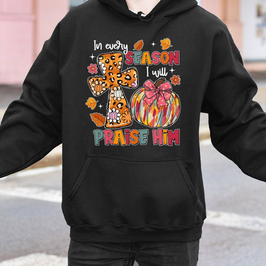 In Every Season I Will Praise Him Hoodie | Fall Pumpkin Christian Faith Graphic | Soft Cotton Blend | Religious Gift for Women
