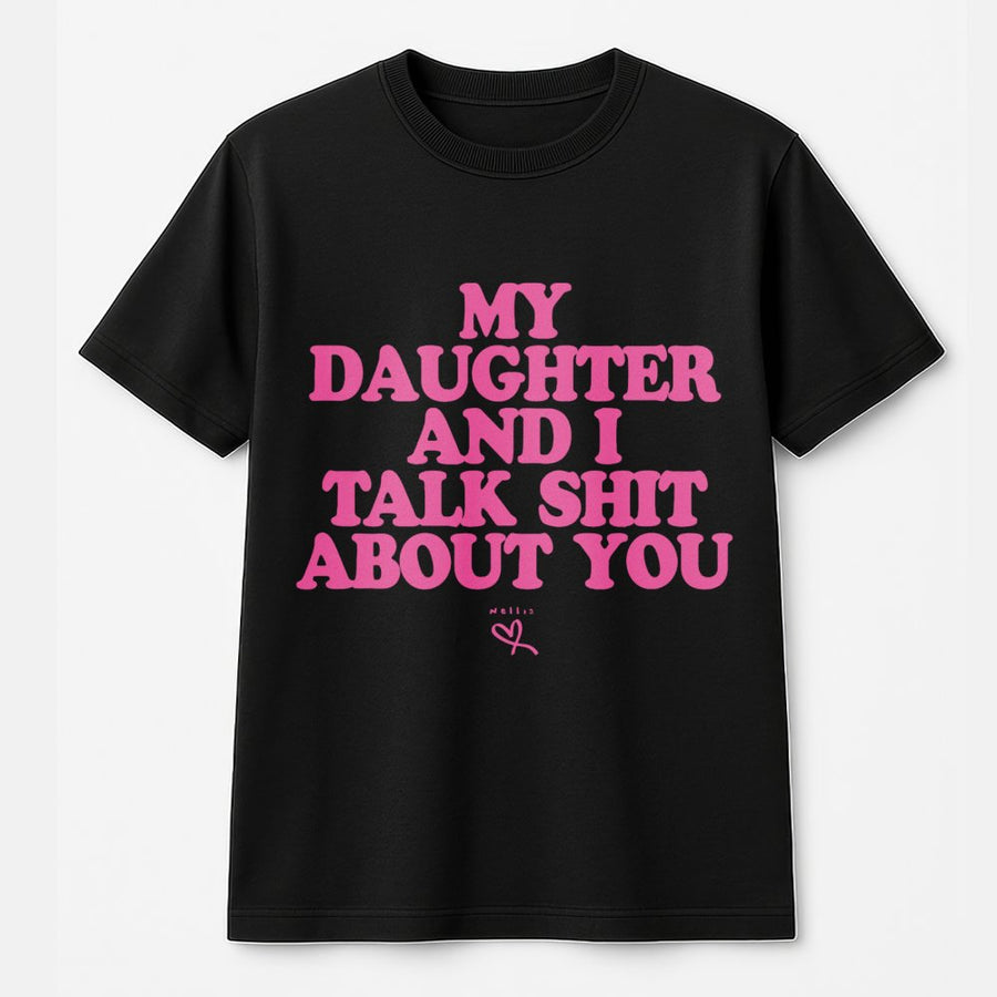 My Daughter And I Talk Shit About You T-Shirt | Sassy Mother Daughter Quote | Premium 100% Cotton Graphic Tee | Funny Gift For Mom From Daughter