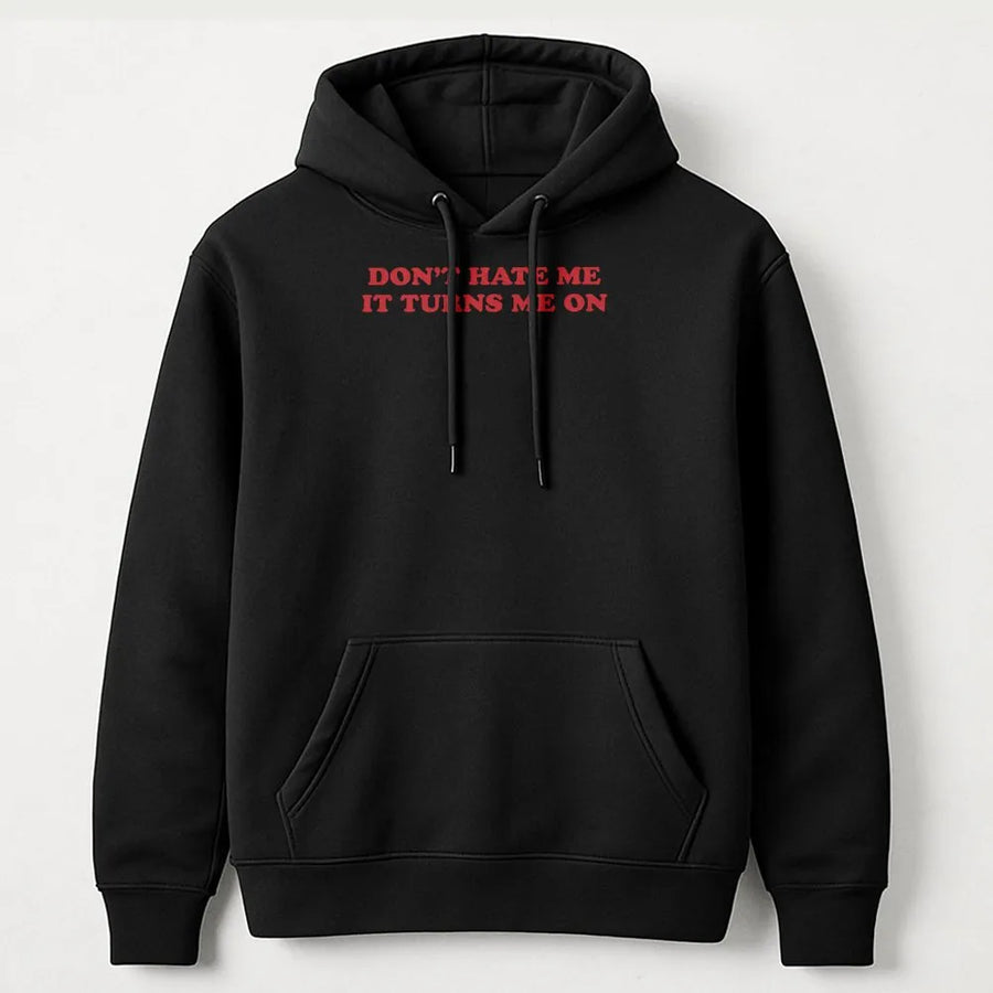 Don't Hate Me It Turns Me On Hoodie | Funny Y2K Graphic Slogan Sweatshirt | Premium Cotton Blend | Sarcastic Retro Streetwear Gift