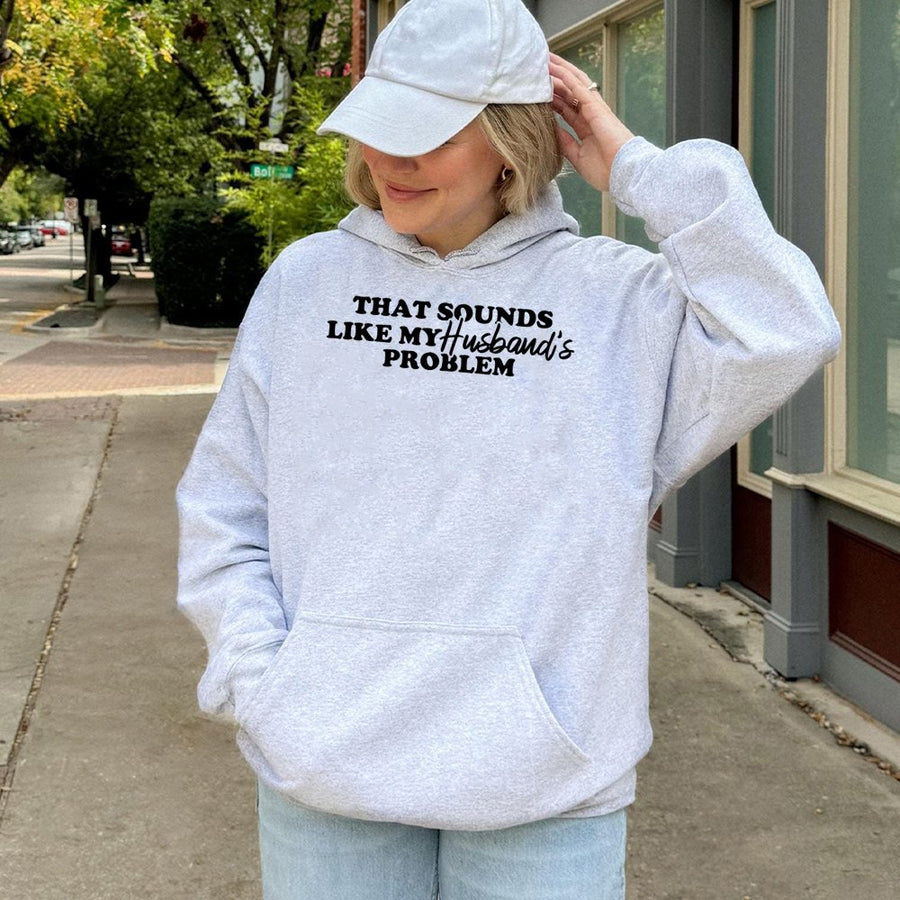That Sounds Like My Husband's Problem Hoodie | Funny Sarcastic Quote Graphic Sweatshirt | Premium Cotton-Blend | Gift For Wife & Couple Humorous Apparel