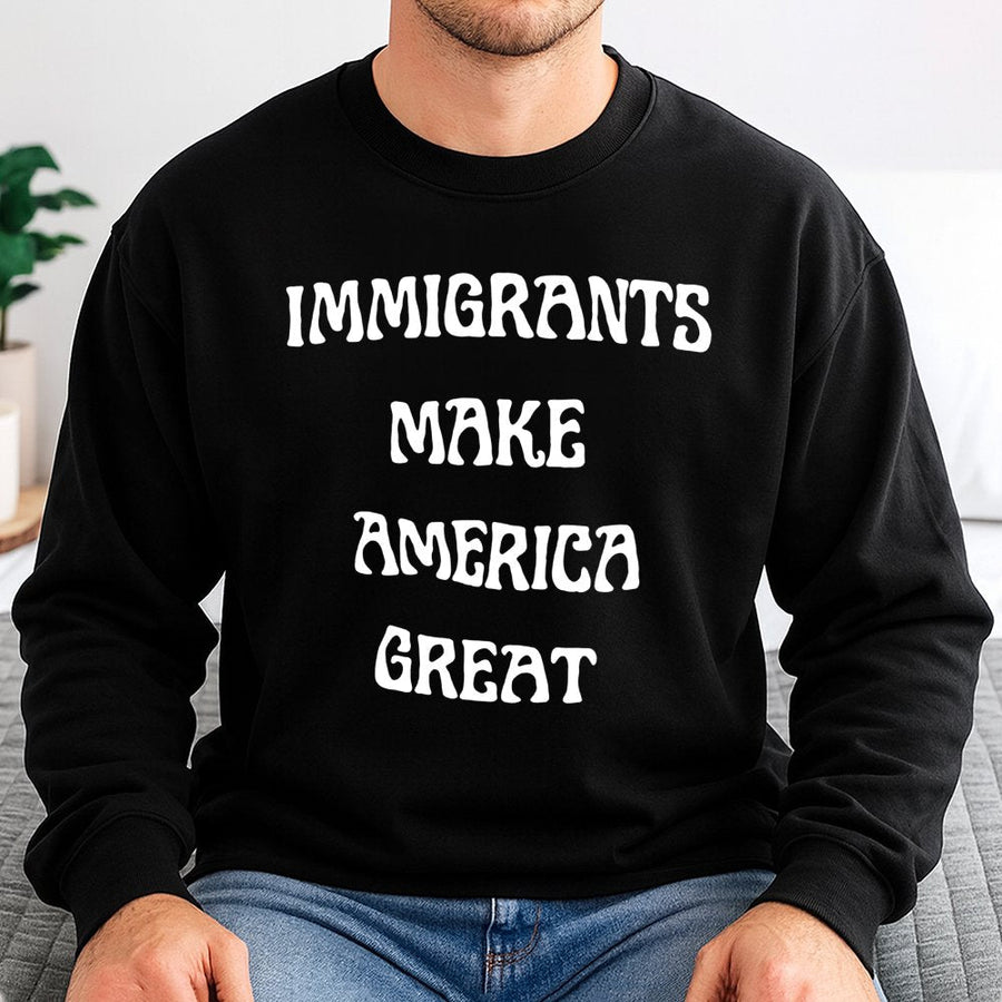 Immigrants Make America Great Sweatshirt | Retro Typography Social Justice Tee | Premium Cotton Blend Crewneck | Equality Activist Gift For Men And Women