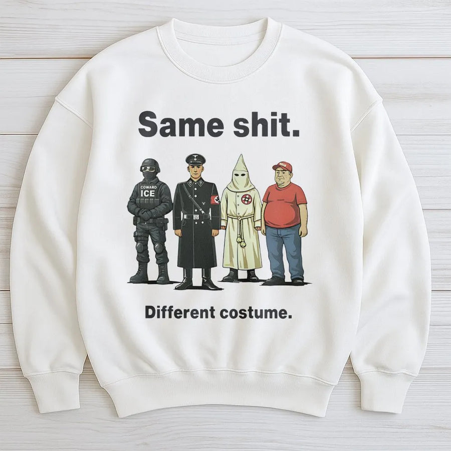 Same Shit Different Costume Sweatshirt | Social Commentary Graphic Print | Premium Cotton Blend | Activist Protest Apparel For Men And Women