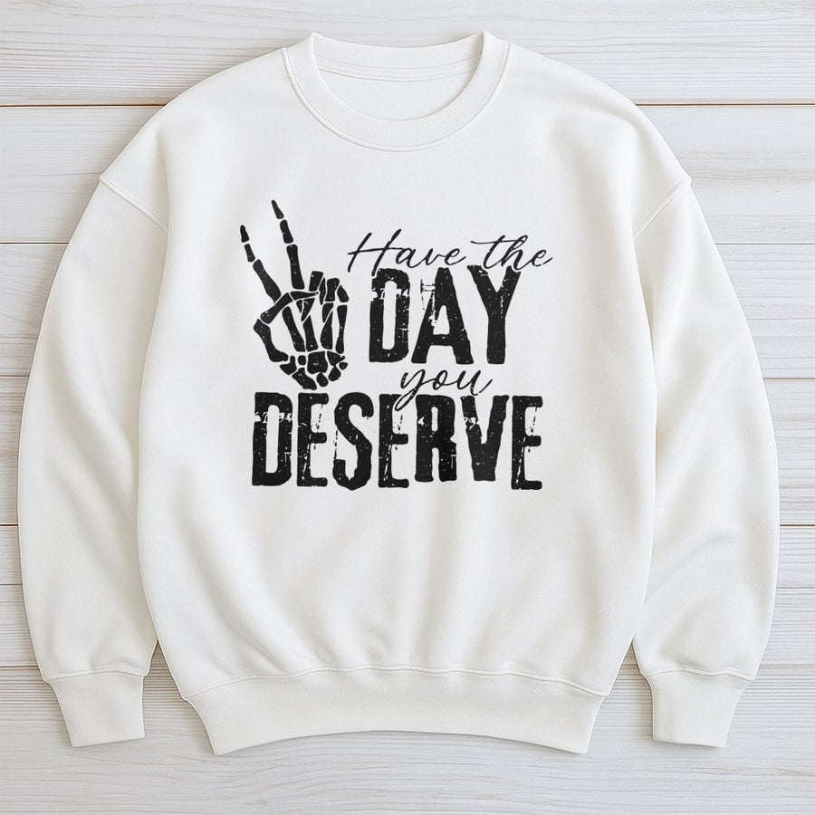 Have The Day You Deserve Sweatshirt | Skeleton Peace Hand Graphic | Premium Cotton Blend Crewneck | Sarcastic Aesthetic Gift For Her
