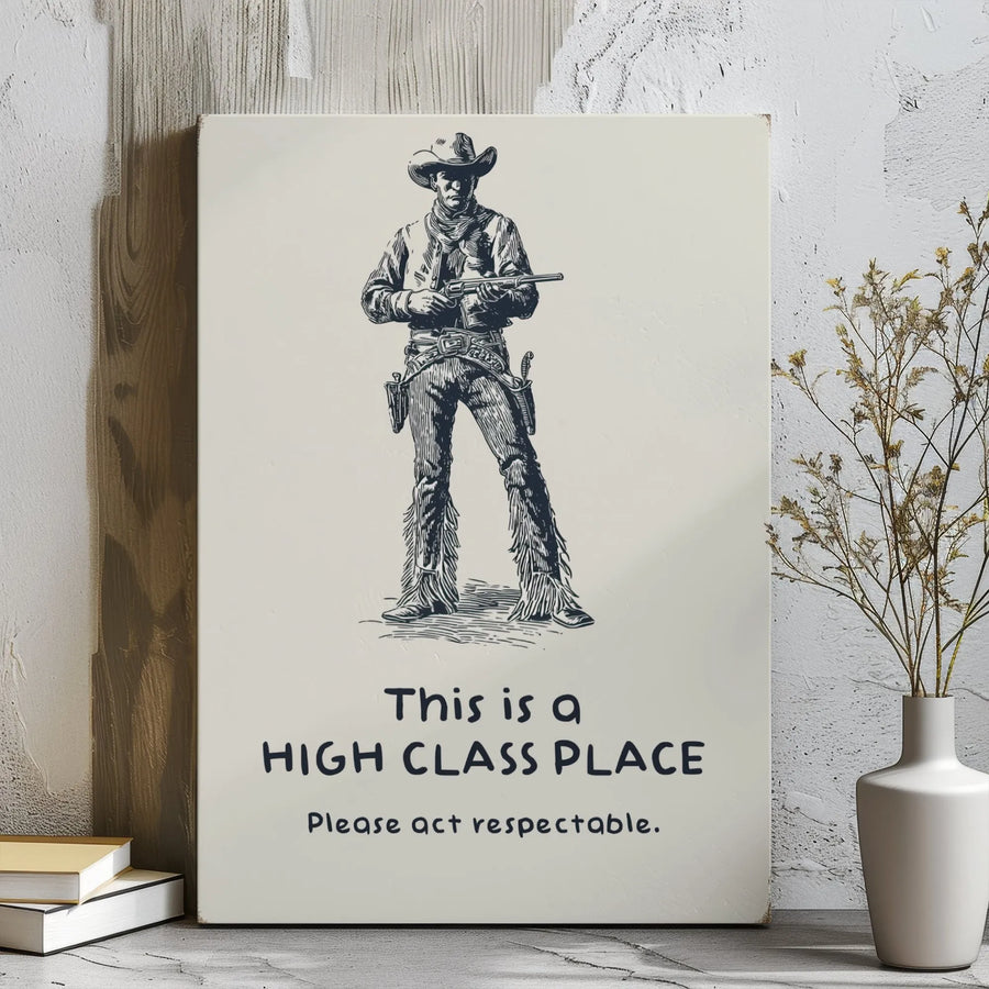 Funny Western Wall Art | High Class Place Cowboy Quote Print | Gallery Wrapped Premium Canvas | Man Cave or Bar Decor Gift