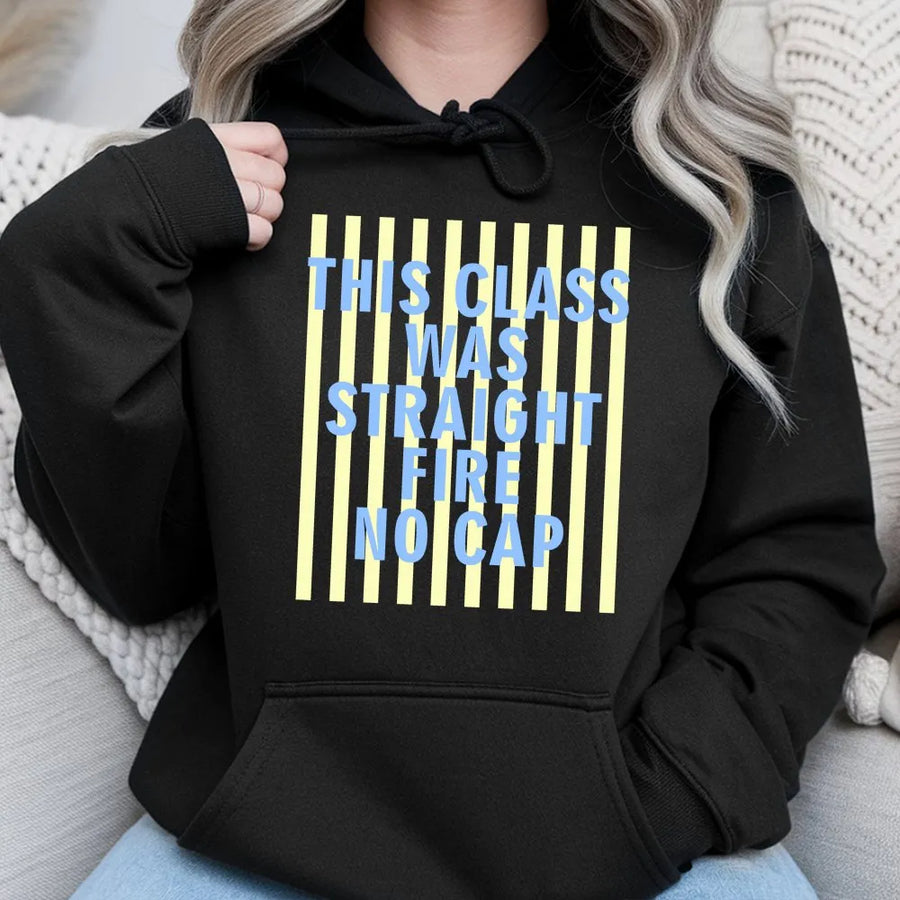 This Class Was Straight Fire Hoodie | Funny Student Quote Pullover | Premium Cotton Blend | End of Semester Gift for Students and Teachers