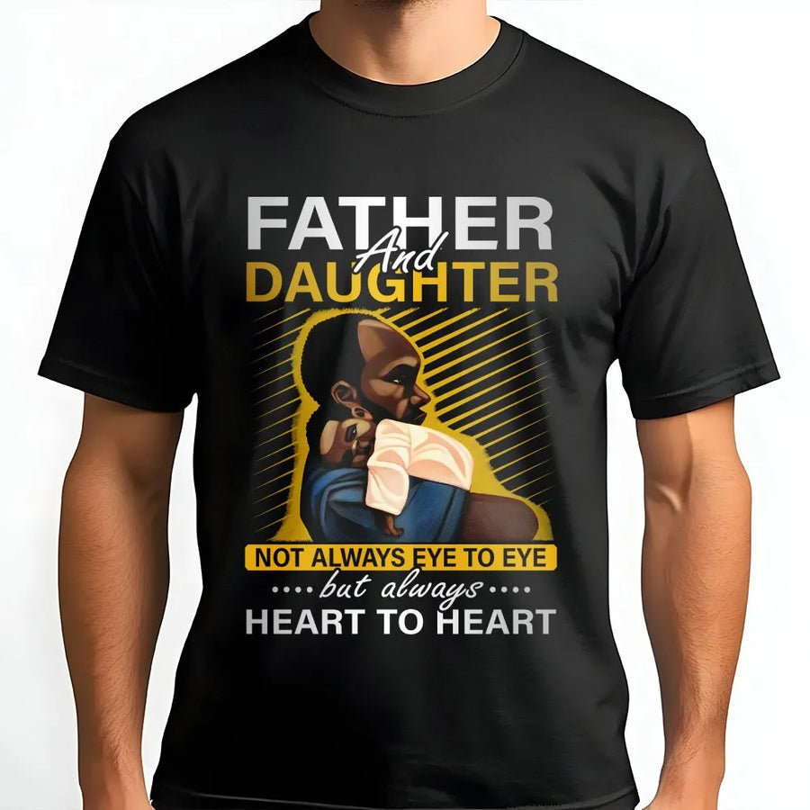Father And Daughter T-Shirt | Heart To Heart Inspirational Quote | Premium Soft Cotton | Meaningful Black Dad Gift From Daughter