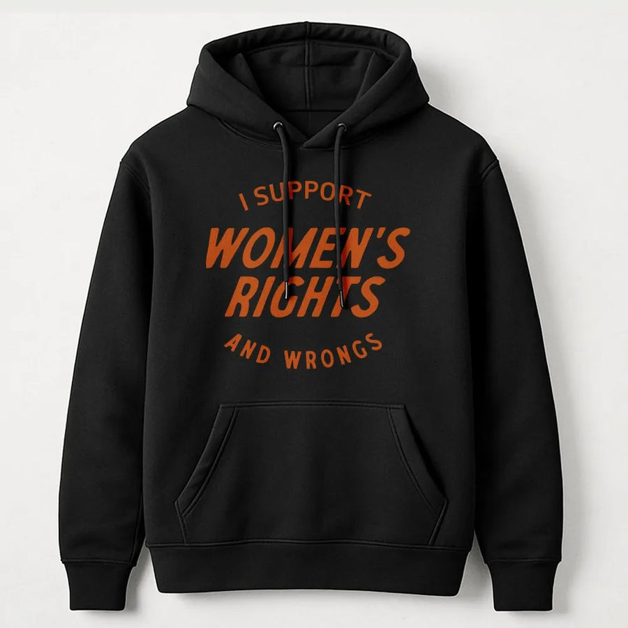 Womens Rights Hoodie | I Support Womens Rights and Wrongs | Premium Cotton Blend Crewneck | Feminist Girl Power Activist Gift