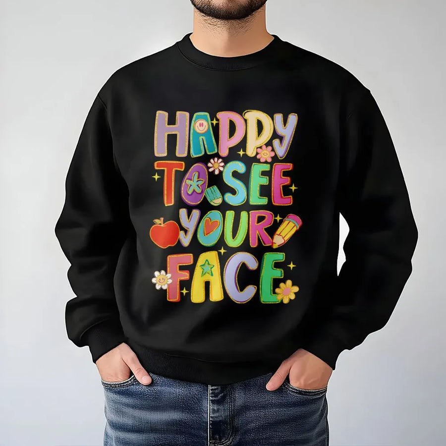 Happy To See Your Face Sweatshirt | Back To School Teacher Graphic | Soft Cotton Blend Crewneck | Cute Classroom Gift For Educator