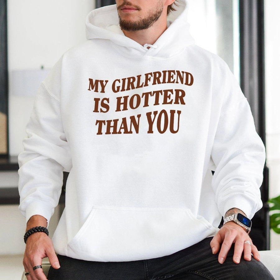 My Girlfriend Is Hotter Than You Hoodie | Funny Sarcastic Graphic Sweatshirt | Premium Cotton-Blend Apparel | Romantic Gift for Boyfriend Husband