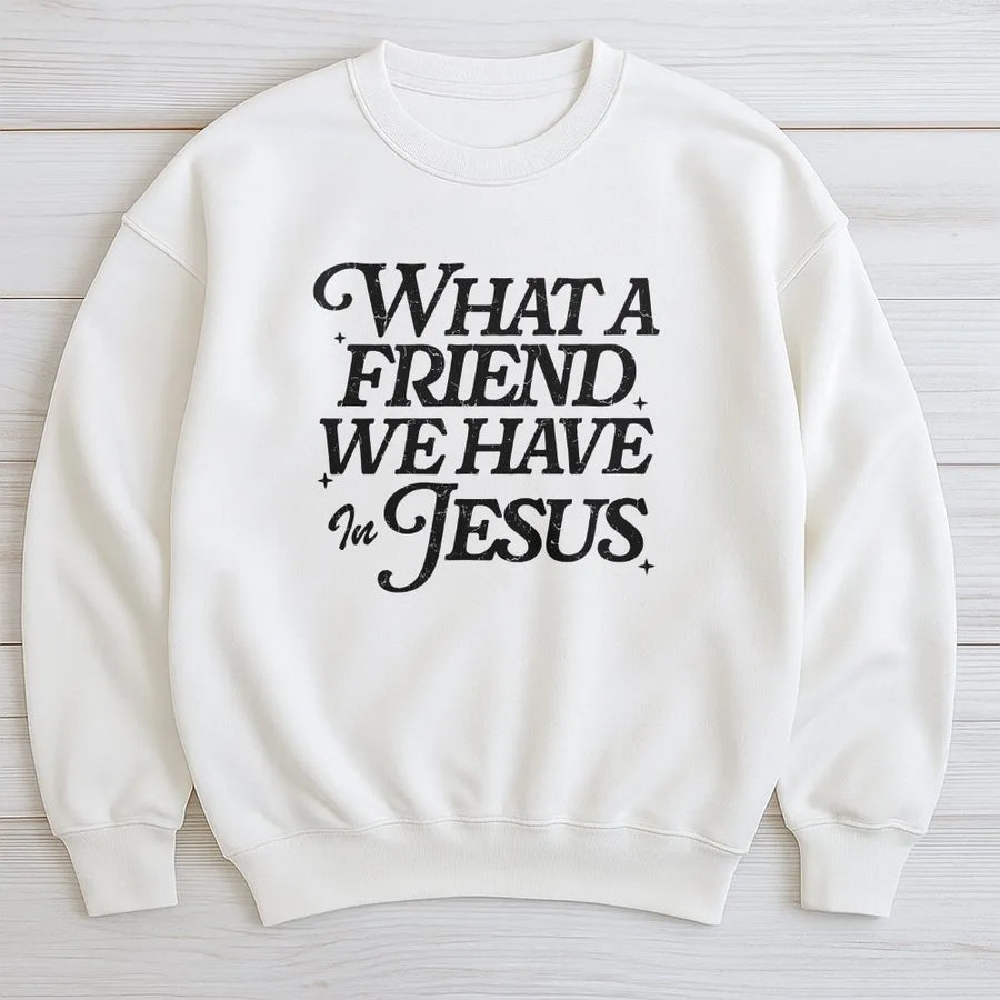 What a Friend We Have in Jesus Sweatshirt | Vintage Style Bible Verse Sweatshirt | Premium Cotton Blend | Unisex Faith Based Religious Gift