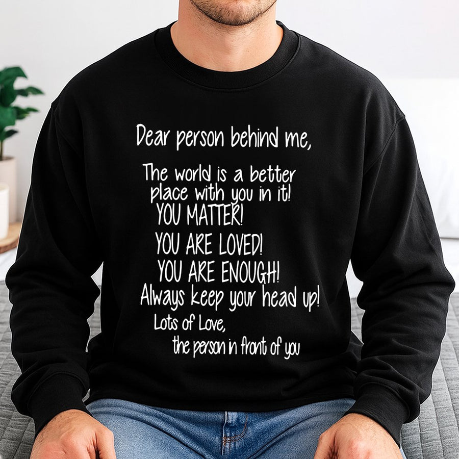 Dear Person Behind Me Sweatshirt | Mental Health Awareness Quote | Premium Cotton Blend | Inspirational Gift for Her Him