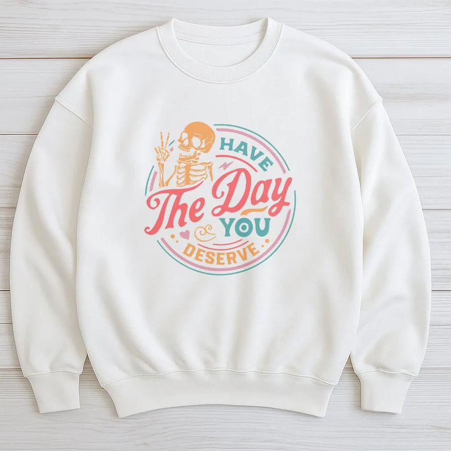 Have The Day You Deserve Sweatshirt | Retro Skeleton Peace Sign Graphic | Soft Cotton Blend Pullover | Funny Sarcastic Gift for Men & Women