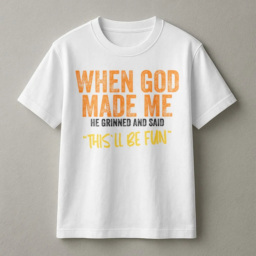 When God Made Me T-Shirt | Funny Sarcastic Quote Sweatshirt | Premium Cotton Blend | Unisex Christian Humor Novelty Gift