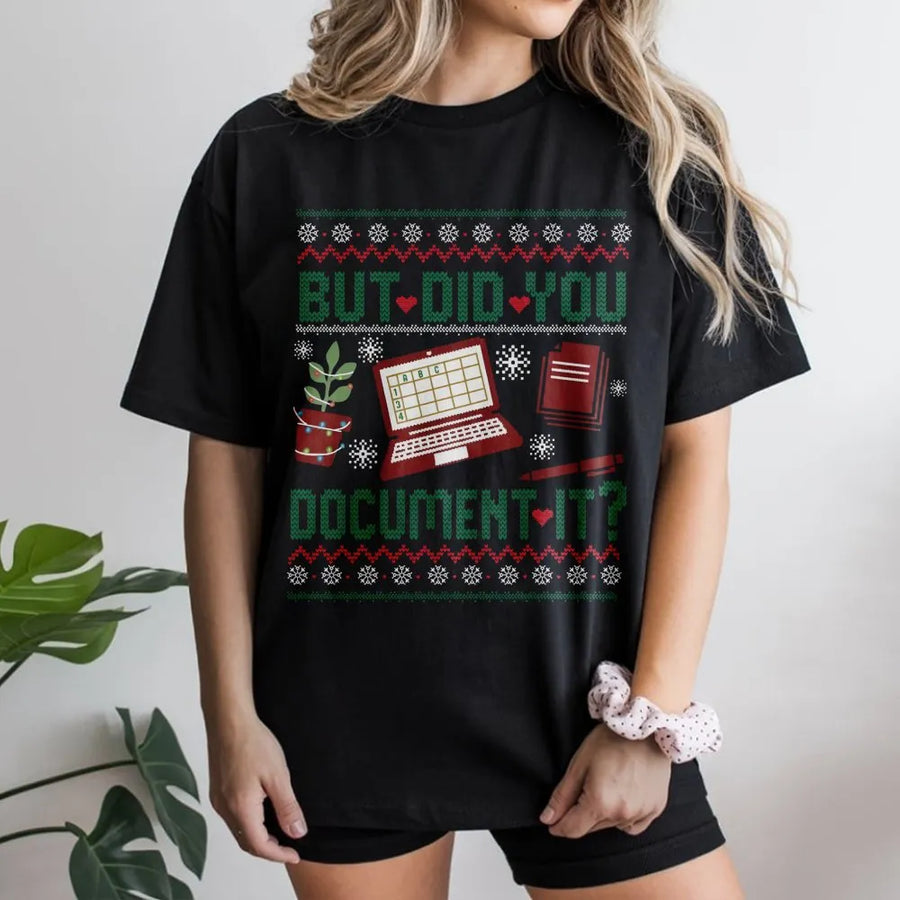 But Did You Document It T-Shirt | Funny Office Humor Ugly Xmas Design | Soft Premium Cotton Tee | Perfect Holiday Gift for Coworkers Nurses HR