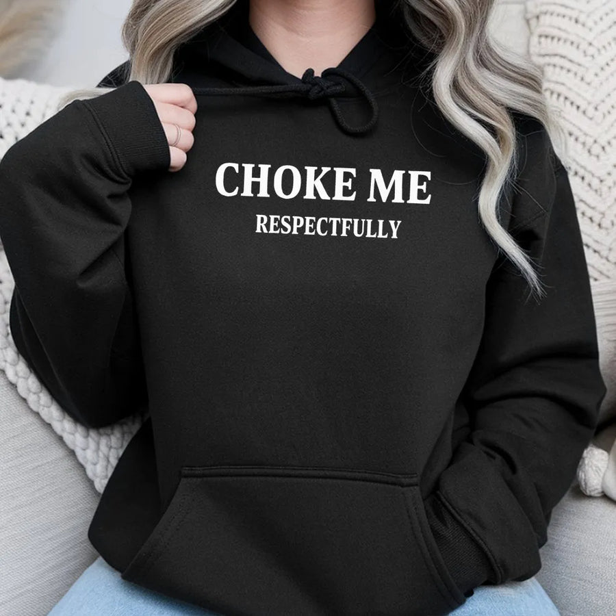 Choke Me Respectfully Hoodie | Sassy Graphic Streetwear | Premium Cotton-Poly Blend | Edgy Aesthetic Gift for Him & Her