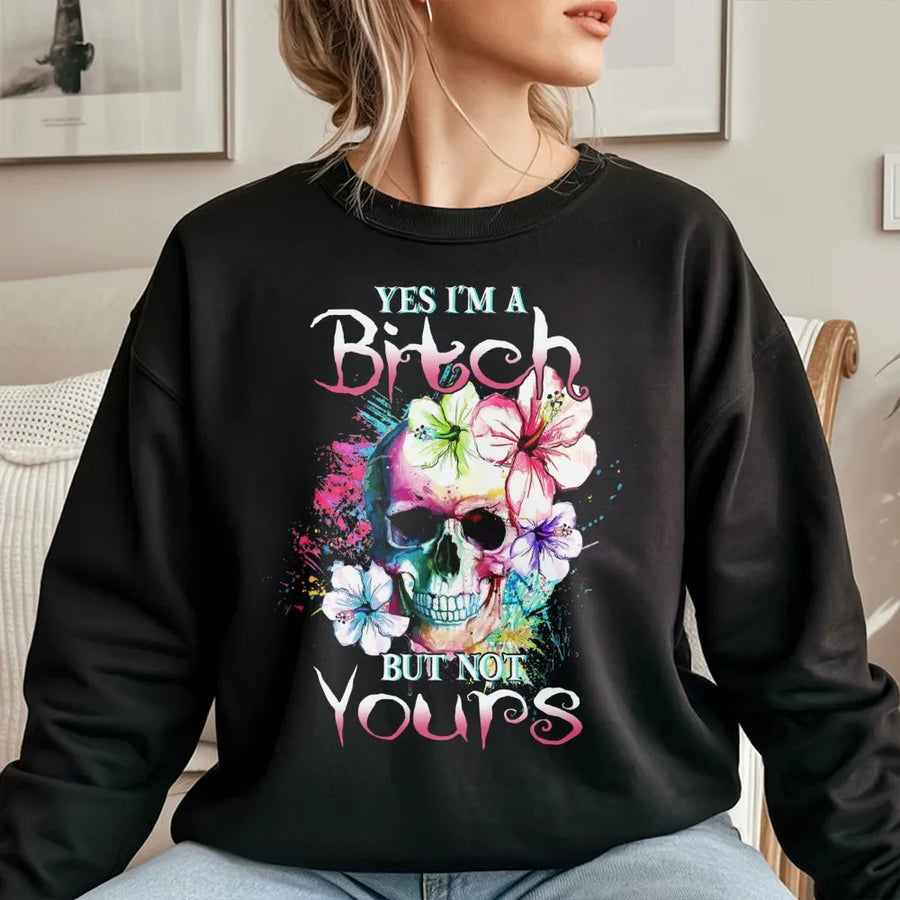 Yes I’m A Bitch But Not Yours Sweatshirt | Sassy Skull Floral Graphic Print | Premium Cotton-Poly Blend | Edgy Attitude Gift for Women