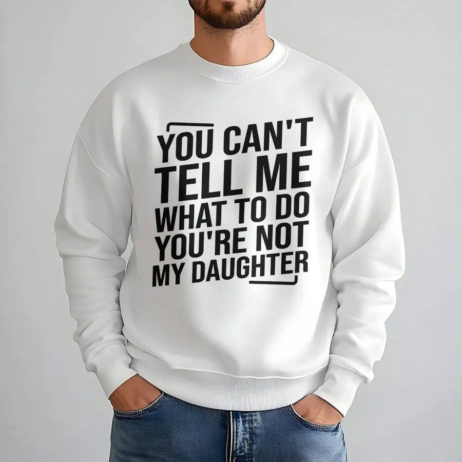 Funny Parent Sweatshirt | You Can't Tell Me What To Do Quote Sweatshirt | Premium Cotton Blend | Sarcastic Gift for Dad Mom