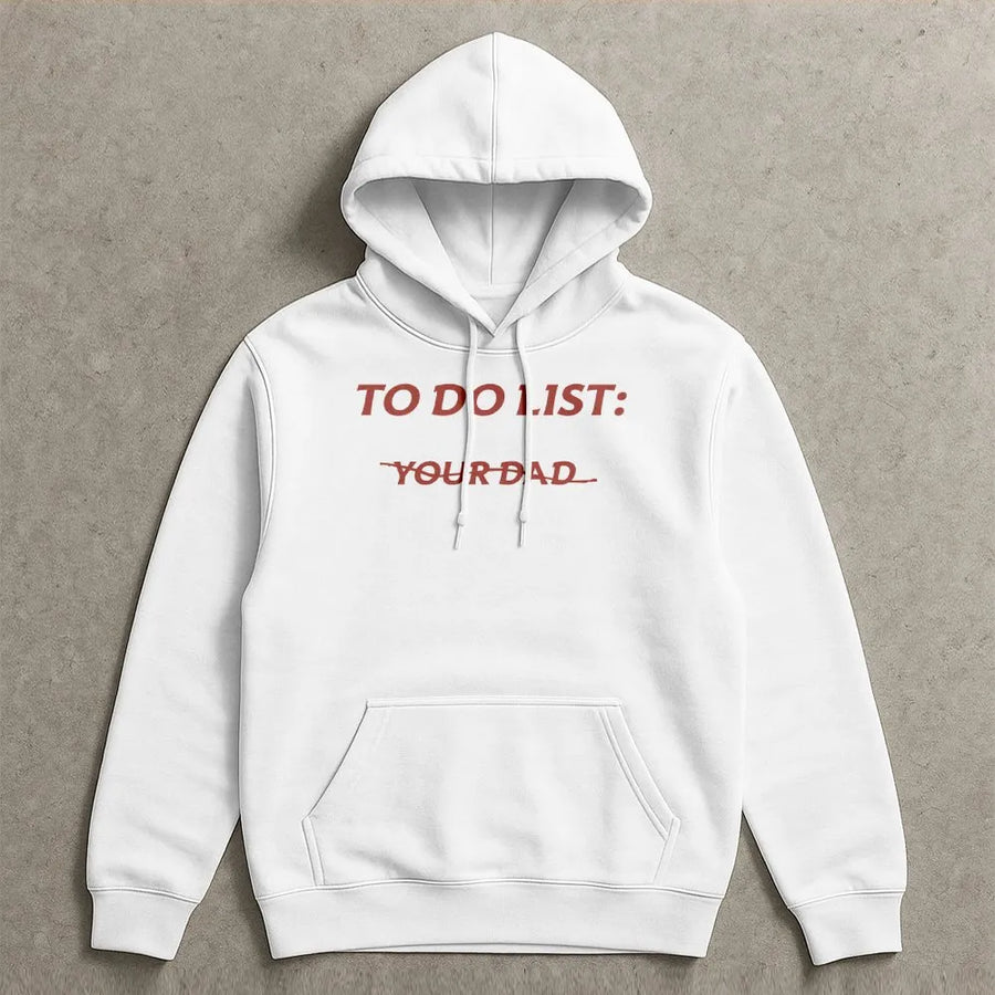 To Do List Your Dad Hoodie | Funny Meme Quote Graphic | Cozy Cotton Blend Crewneck | Sarcastic Humor Gift for Men and Women