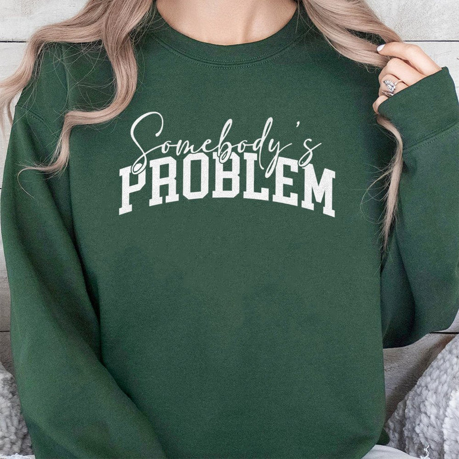 Somebody's Problem Sweatshirt | Sassy Graphic Crewneck | Premium Cotton-Poly Blend | Funny Sarcastic Gift for Her or Him