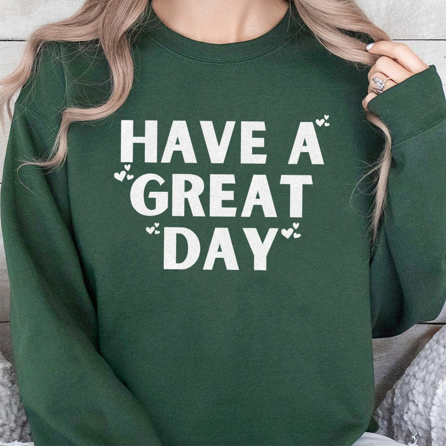 Have A Great Day Sweatshirt | Minimalist Heart Typography Graphic | Premium Cotton Blend Crewneck | Cozy Positive Vibe Gift For Her
