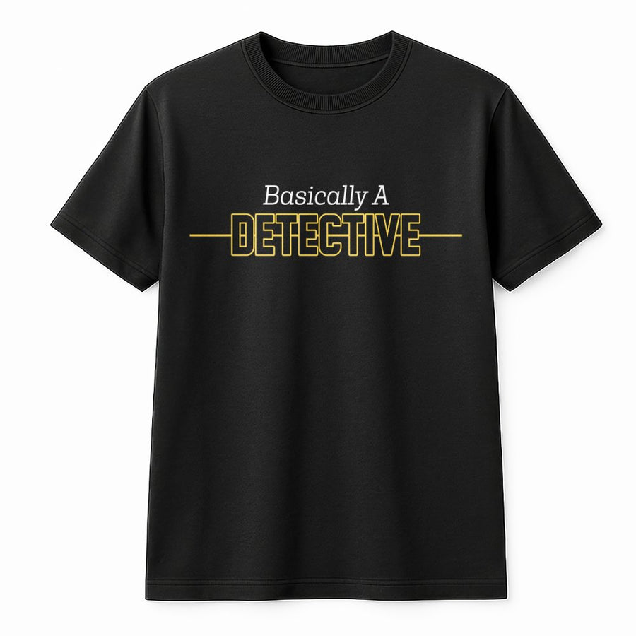 Basically A Detective T-Shirt | 911 Dispatcher Funny Quote Graphic | 100% Cotton Soft Premium Tee | Perfect Gift For Emergency Dispatch Operator