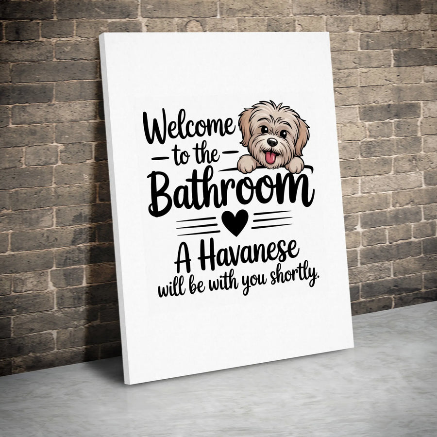 Havanese Bathroom Wall Art | Funny Dog Welcome Sign | 1.25" Gallery Wrap Canvas | Unique Pet Lover Gift for Dog Owners