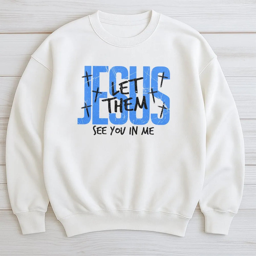 Jesus Let Them See You In Me Sweatshirt | Christian Faith Cross Graphic | Premium Cotton Blend | Inspirational Religious Gift for Him Her