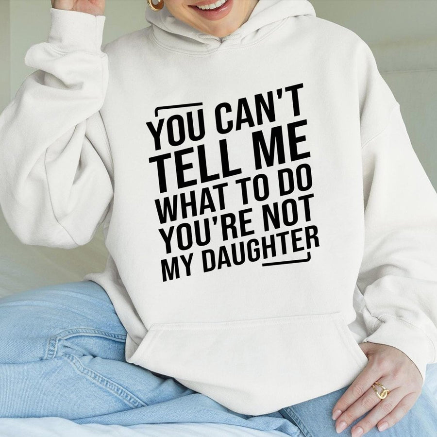 You Can't Tell Me What To Do Hoodie | Funny Sarcastic Quote Graphic Sweatshirt | Premium Cotton-Blend Pullover | Sassy Gift for Mom or Daughter