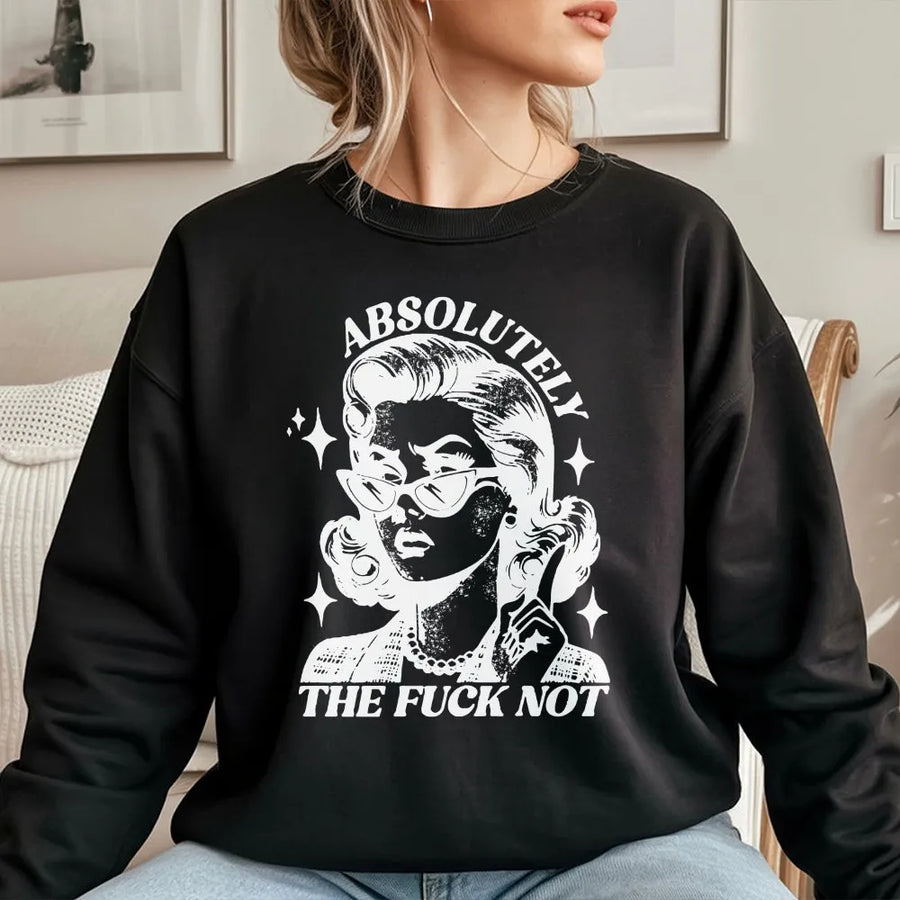 Absolutely Not Sweatshirt | Funny Retro Pin-Up Graphic | Premium Cotton Blend | Sarcastic Slogan Gift for Women