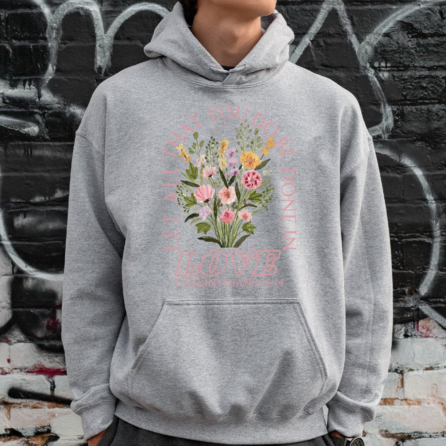 Let All That You Do Be Done In Love Hoodie | Floral Bible Verse Graphic Sweatshirt | Premium Cotton-Poly Blend | Religious Christian Gift For Her