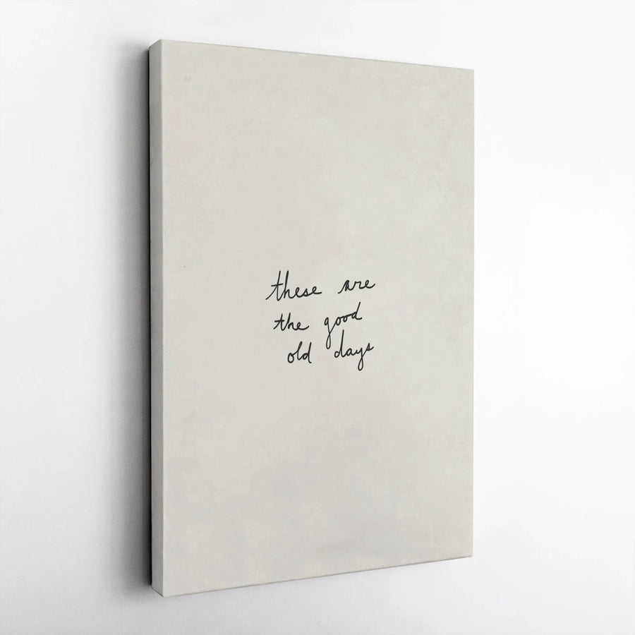 Good Old Days Canvas Wall Art | "These Are The Good Old Days" Quote | Premium Gallery Print | Modern Minimalist Home Decor Gift