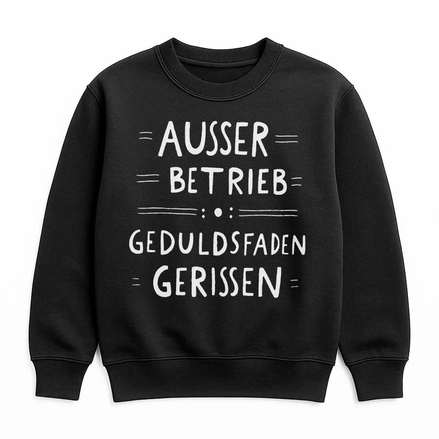 Außer Betrieb Geduldsfaden Gerissen Sweatshirt | Lustiger Deutscher Spruch Pullover | Premium Baumwollmischung | Witziges Geschenk für Sie & Ihn