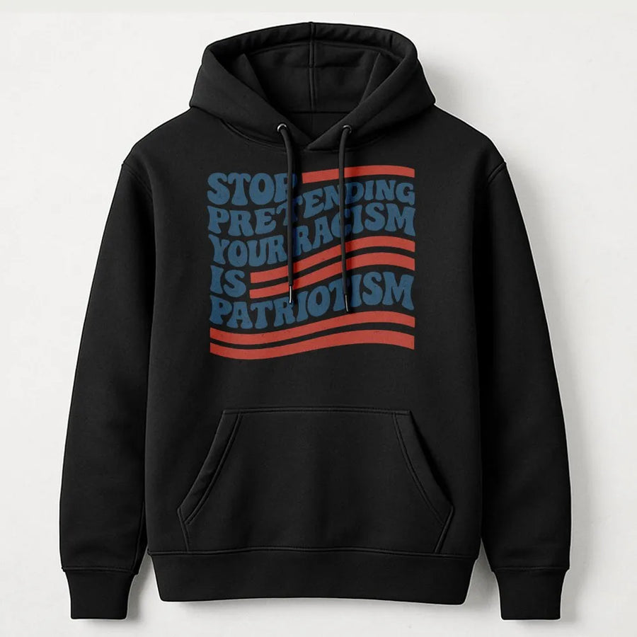 Stop Pretending Your Racism Is Patriotism Hoodie | Vintage Flag Typography Graphic | Premium Cotton Blend | Social Justice Activism Gift