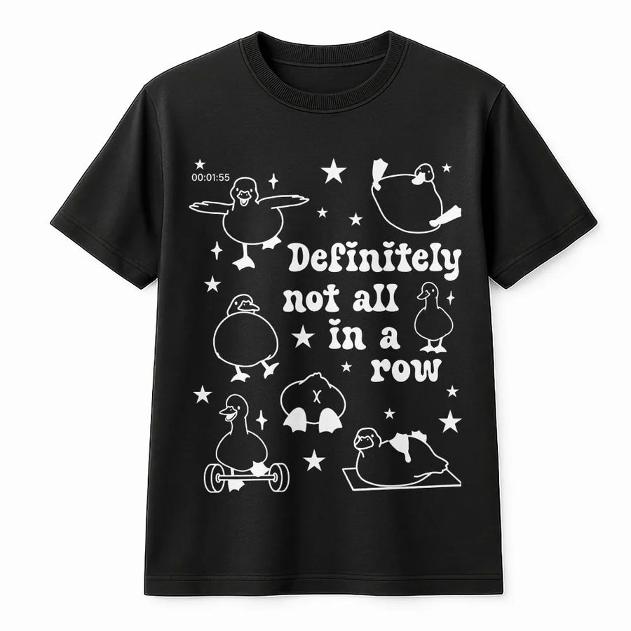 Definitely Not All In A Row Duck T-Shirt | Funny Workout Graphic Tee | Premium 100% Cotton | Gift for Duck Lover, Gym Enthusiast